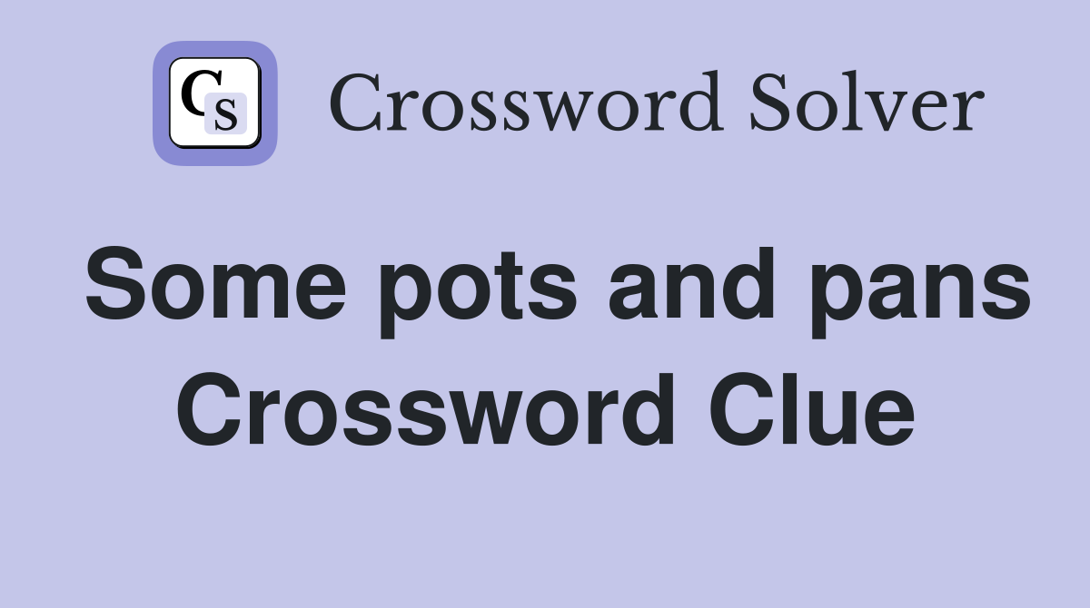 Some pots and pans Crossword Clue Answers Crossword Solver